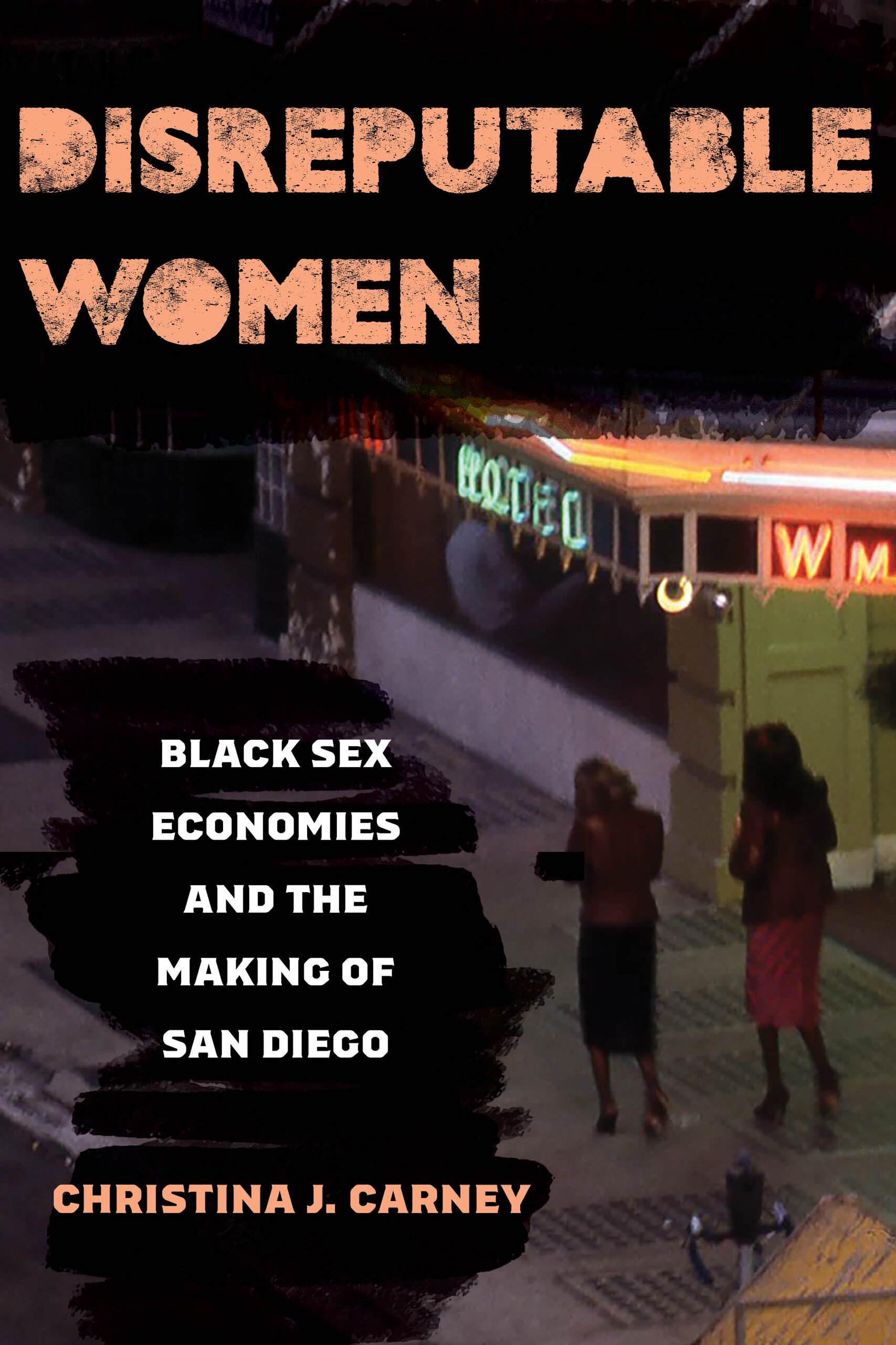 Book Cover for Disreputable Women: Black Sex Economies and the Making of San Diego. Two women are walking down street in a urban US city. 